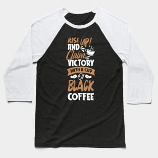 Rise up and claim victory with a cup of black coffee Baseball T-Shirt